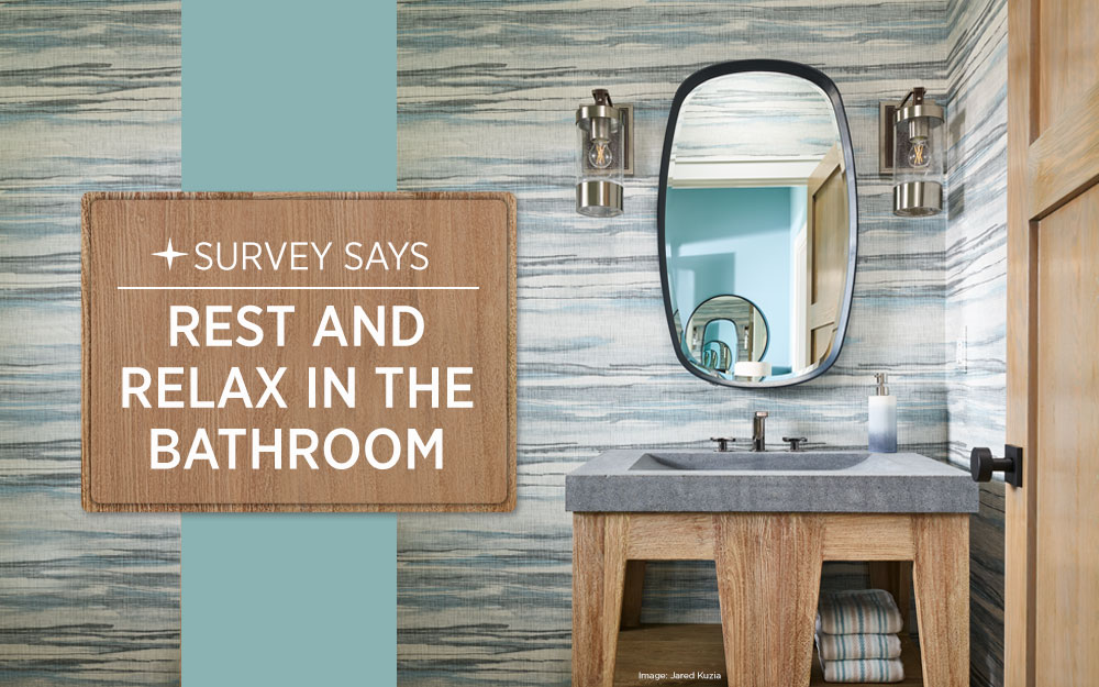 Survey Says: Rest and Relax in the Bathroom