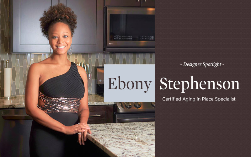 Designer Spotlight: Ebony Stephenson, Certified Aging in Place Specialist