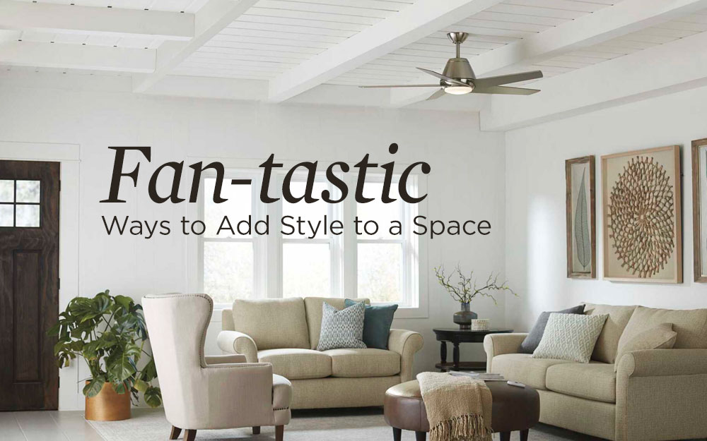 Fan-tastic Ways to Add Style to a Space