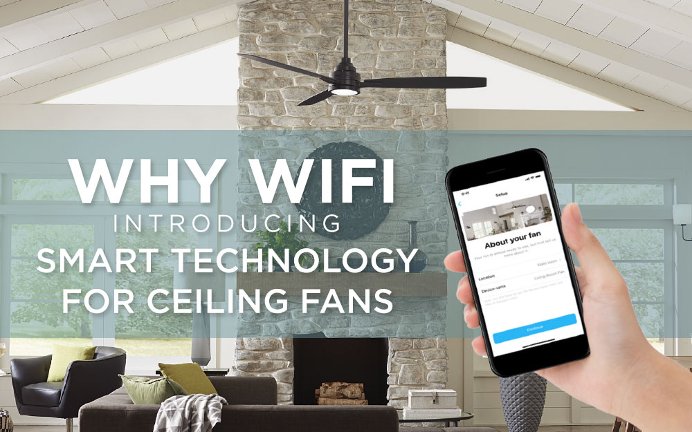 Why WiFi - Introducing Smart Technology for Ceiling Fans