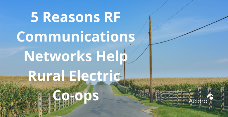 5 Reasons RF Communications Networks Help Rural Electric Co-ops