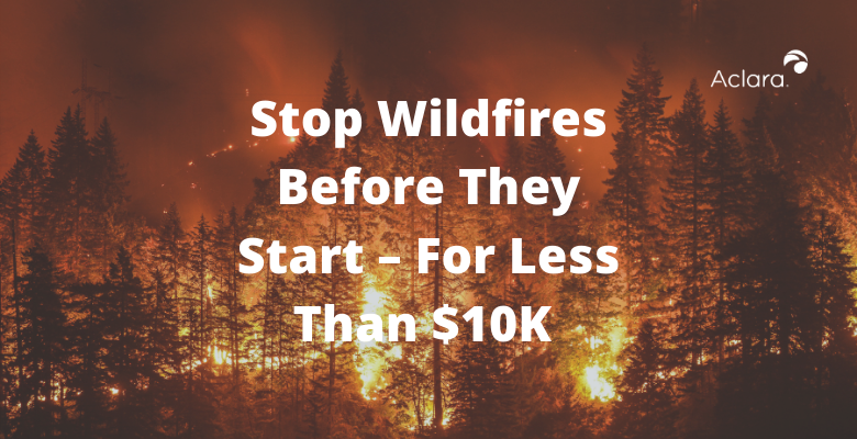 Stop Wildfires Before They Start – For Less Than $10K