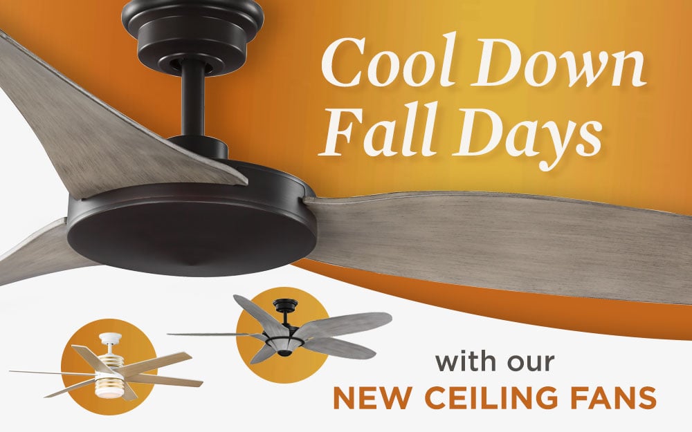 Cool Down Fall Days with Our New Ceiling Fans