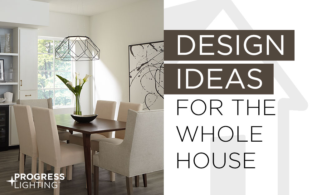 Design Ideas for the Whole House