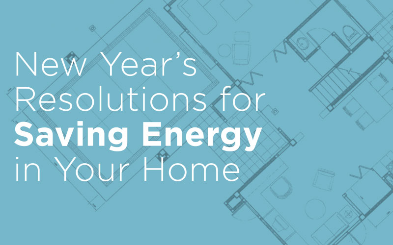 New Year's Resolutions for Saving Energy in Your Home
