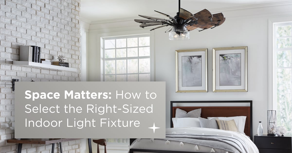 Space Matters: How to Select the Right-Sized Indoor Light Fixture