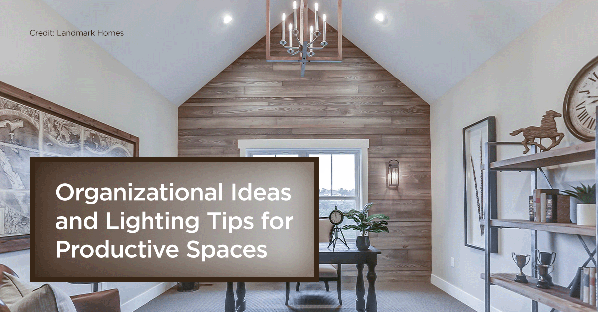 Organizational Ideas and Lighting Tips for Productive Spaces