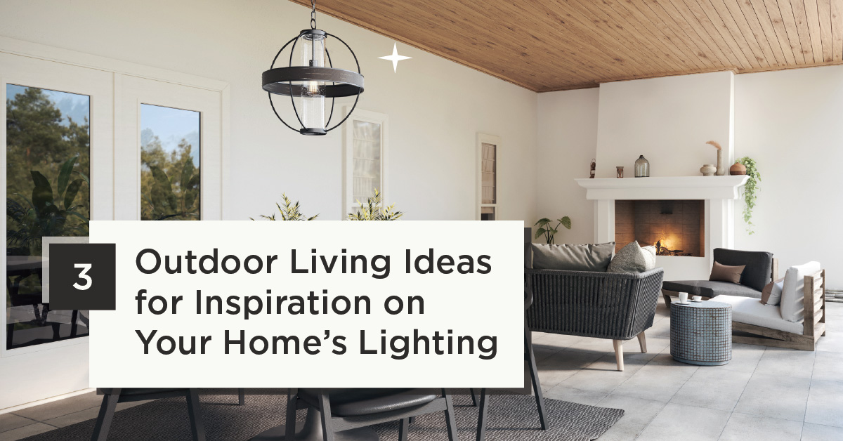 3 Outdoor Living Ideas for Inspiration on Your Home’s Lighting
