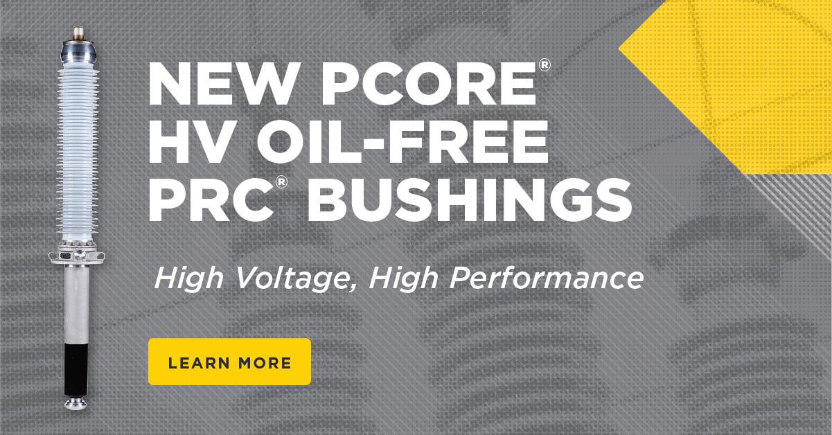 Get High Performance with New PCORE® High-Voltage PRC® Bushings