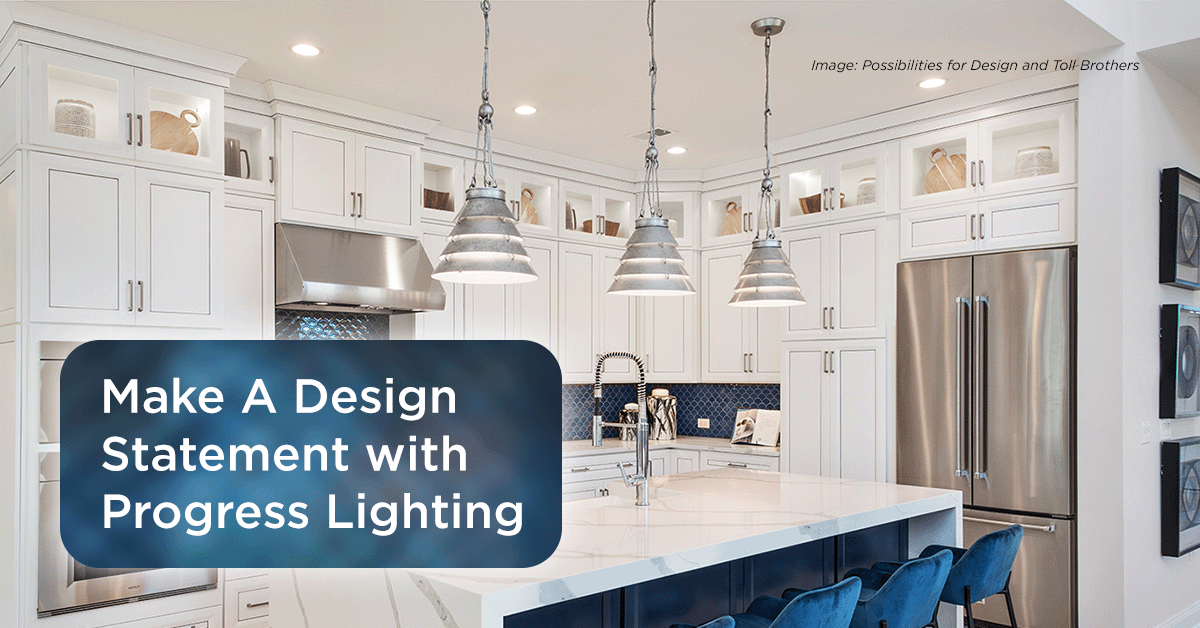 Make A Design Statement with Progress Lighting