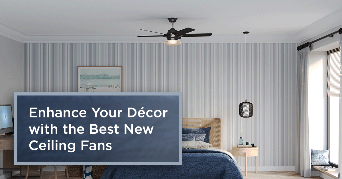 Enhance Your Décor with the Best New Ceiling Fans