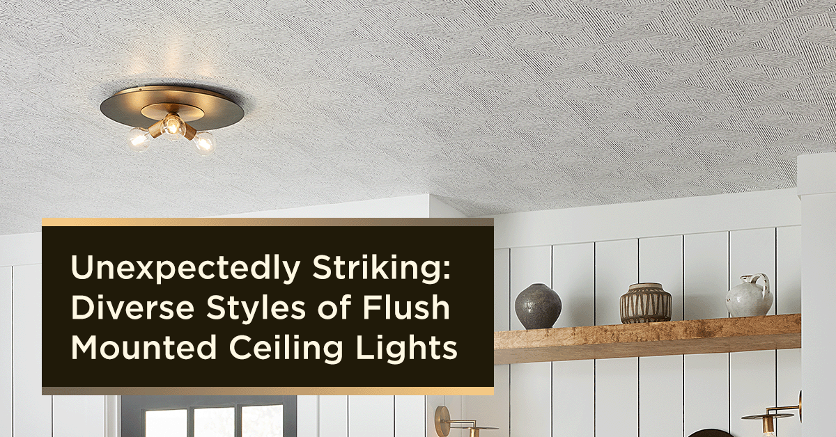 Unexpectedly Striking: Diverse Styles of Flush Mounted Ceiling Lights