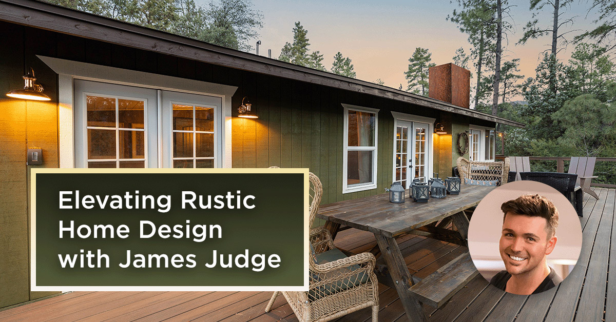 Elevating Rustic Home Design with James Judge