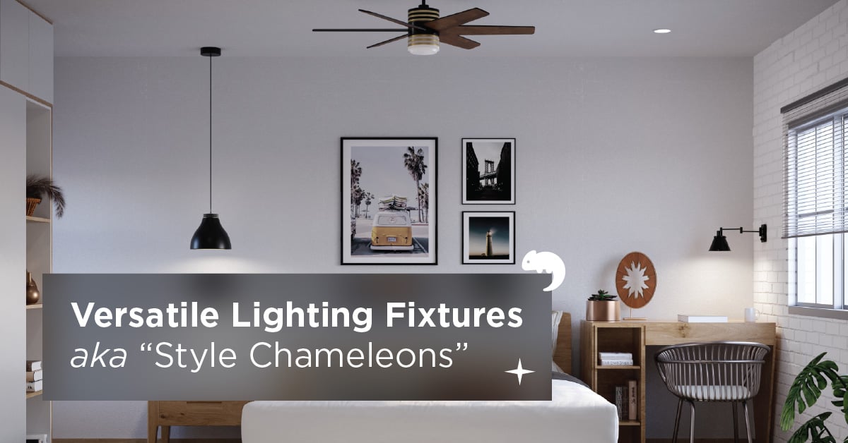 Versatile Lighting Fixtures, AKA “Style Chameleons”